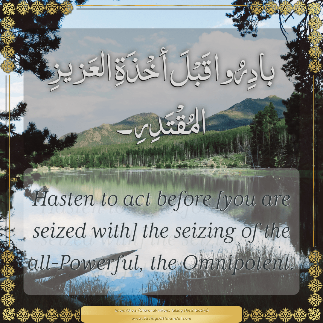 Hasten to act before [you are seized with] the seizing of the...